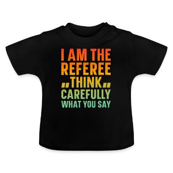I Am The Referee Soccer Funny Soccer Referee - Baby Organic T-Shirt with Round Neck - black - Front