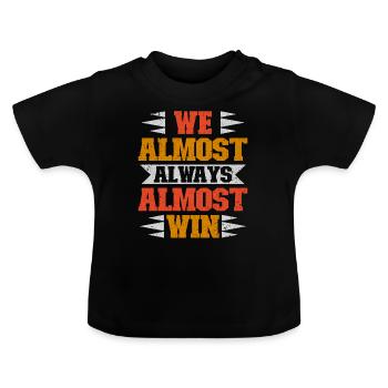 We Almost Always Almost Win Sport Team - Baby Organic T-Shirt with Round Neck - black - Front