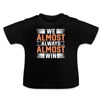 We Almost Always Almost Win Sport Team - Baby Organic T-Shirt with Round Neck - black - Front