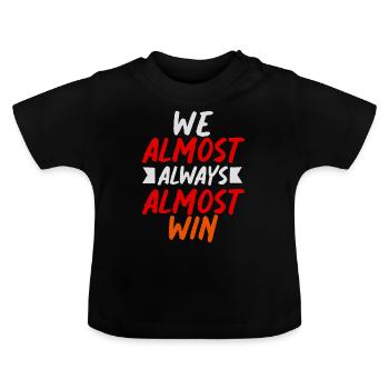 We Almost Always Almost Win Sport Team - Baby Organic T-Shirt with Round Neck - black - Front