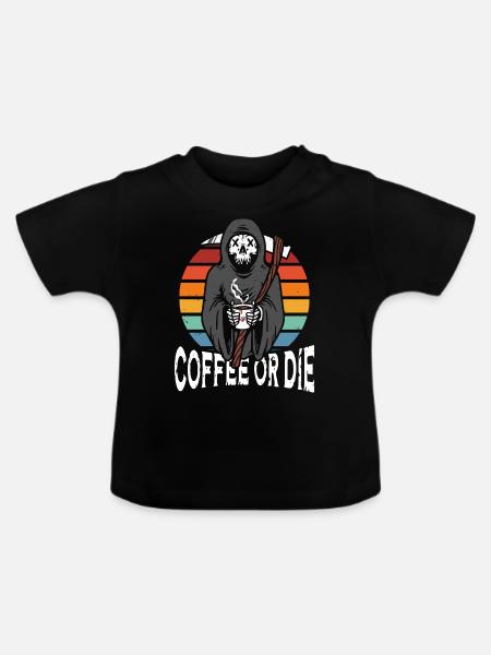 Kaffee Oder Sterben - Baby Bio-T-Shirt mit Rundhals - Schwarz