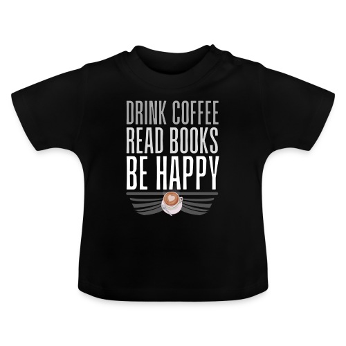 Juo Kahvia Lue Kirjoja Ole Onnellinen - Vauvan luomu-t-paita, jossa pyöreä pääntie