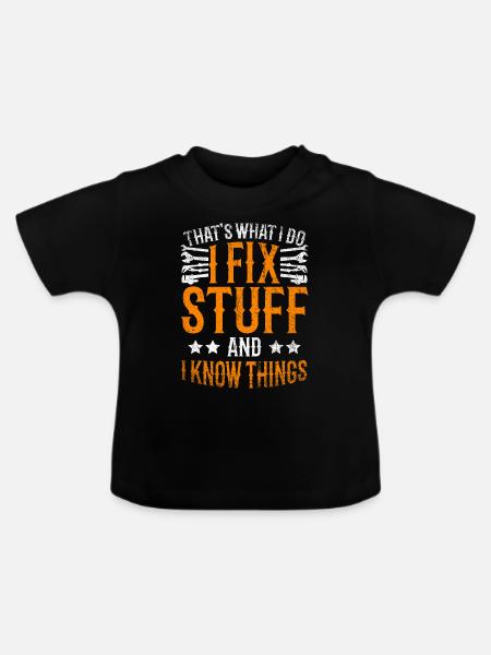 Thats What I Do I Fix Stuff And I Know Things - Økologisk T-shirt til baby, rund hals - sort