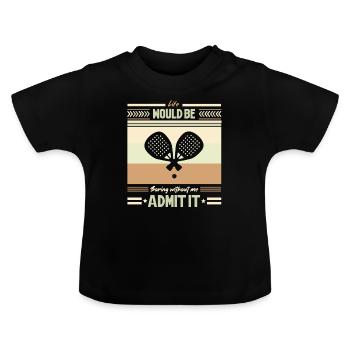 Life Would Be Boring Without Padel Admit it - Baby Organic T-Shirt with Round Neck - black - Front