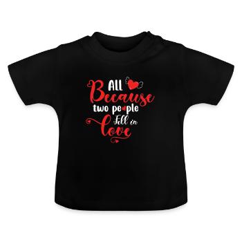 All Because two people fell in Love - Baby Organic T-Shirt with Round Neck - black - Front
