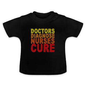 Doctors Diagnosis Nurses Cure - Baby Organic T-Shirt with Round Neck - black - Front