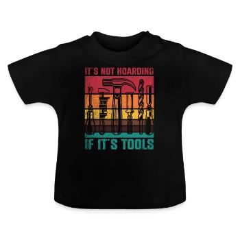 Its Not Hoarding If Its Tools Tool - Baby Organic T-Shirt with Round Neck - black - Front