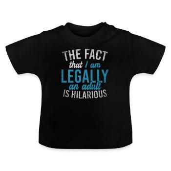 The Fact That I Am Legally An Adult Is Hilarious - Baby Bio-T-Shirt mit Rundhals - Schwarz - Vorne