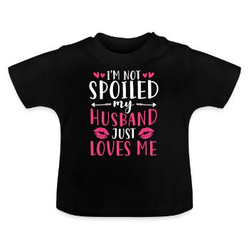 Im Not Spoiled My Husband Just Loves Me - Baby Organic T-Shirt with Round Neck - black - Front