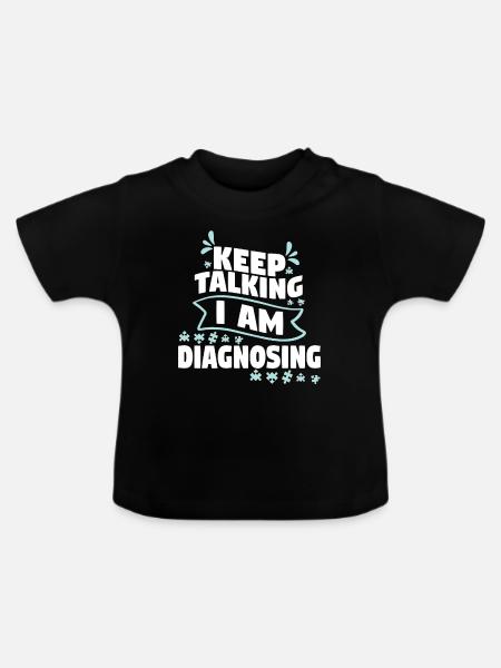 Keep Talking I Am Diagnosing - Baby Bio-T-Shirt mit Rundhals - Schwarz