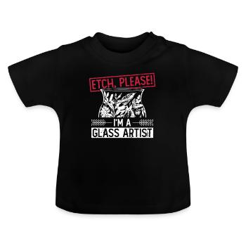 Ätzen, bitte! Ich bin ein Glaskünstler - - Baby Bio-T-Shirt mit Rundhals - Schwarz - Vorne