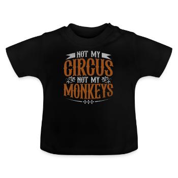 Not My Circus Not My Monkeys Work - Baby Organic T-Shirt with Round Neck - black - Front