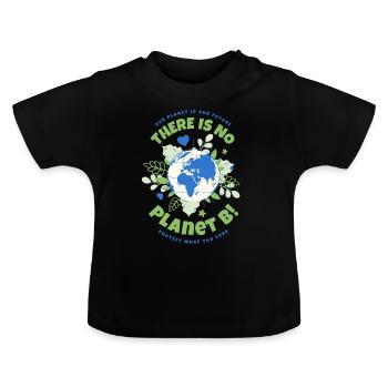 There Is No Planet B Earth Day - Baby Organic T-Shirt with Round Neck - black - Front