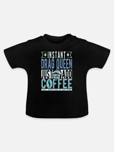 Instant-Dragqueen Einfach Kaffee hinzufügen - Baby Bio-T-Shirt mit Rundhals - Schwarz
