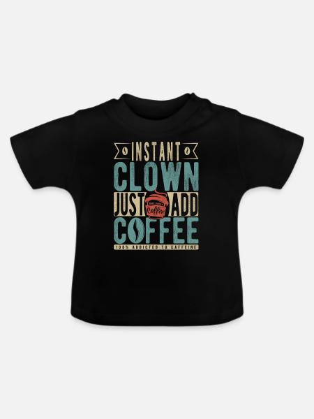 Instant-Clown einfach Kaffee hinzufügen - Baby Bio-T-Shirt mit Rundhals - Schwarz