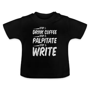 Étape 1 : Buvez du café : Étape 2 : Palpitez : Étape 3 : Écrivez3 - T-shirt bio col rond Bébé - noir - Devant