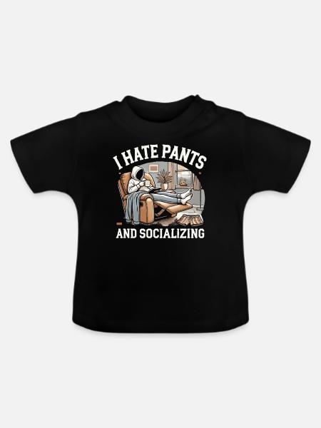 Ich hasse Hosen und Geselligkeit - Baby Bio-T-Shirt mit Rundhals - Schwarz