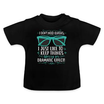 Ich brauche keine Brille; Ich mag es einfach, Dinge b - Baby Bio-T-Shirt mit Rundhals - Schwarz - Vorne