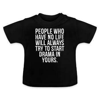 Menschen, die kein Leben haben, werden immer versuchen, die Hauptrolle zu spielen - Baby Bio-T-Shirt mit Rundhals - Schwarz - Vorne