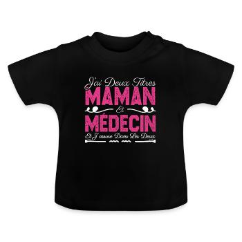 J'ai deux titres maman et Médecine. Cadeau Maman - T-shirt bio col rond Bébé - noir - Devant