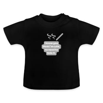 I Know You Think I Am Cute No Need To Hide It - Baby Organic T-Shirt with Round Neck - black - Front