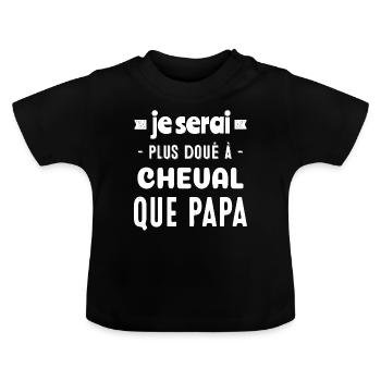 Je serai plus doué à cheval que papa - T-shirt bio col rond Bébé - noir - Devant
