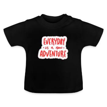 Everyday is a new adventure - Baby Organic T-Shirt with Round Neck - black - Front