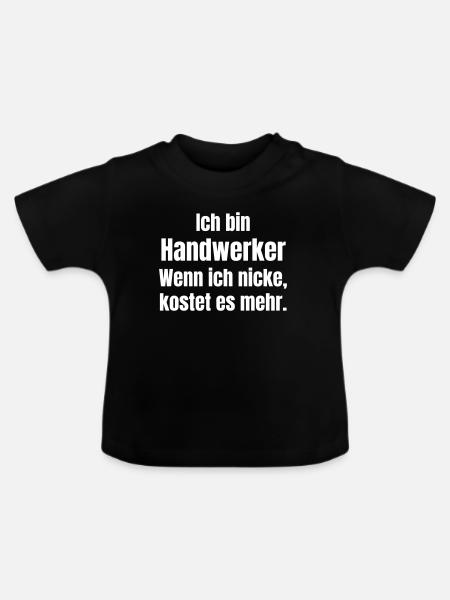 Ich bin Handwerker Spruch - Baby Bio-T-Shirt mit Rundhals - Schwarz