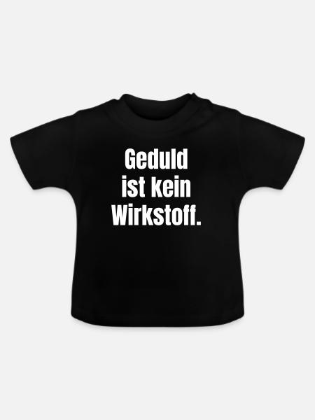 Geduld ist kein Wirkstoff - Baby Bio-T-Shirt mit Rundhals - Schwarz