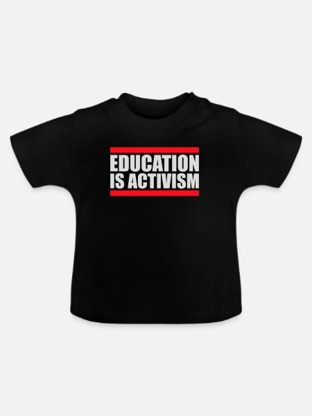 Education Is Activism Bildung Aktivismus Statement - Baby Bio-T-Shirt mit Rundhals - Schwarz