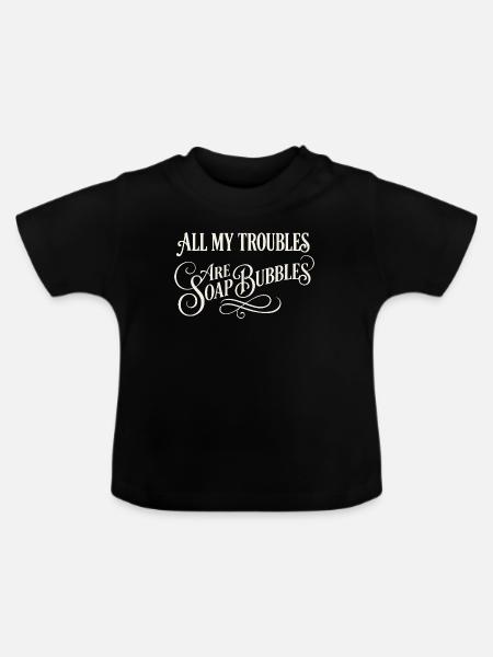 All My Troubles Are Soap Bubbles - Baby Bio-T-Shirt mit Rundhals - Schwarz