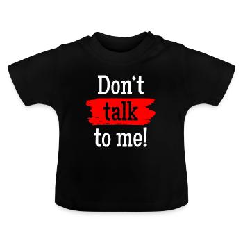 Provocative "Dont Talk To Me" Red Brush Design - Baby Organic T-Shirt with Round Neck - black - Front