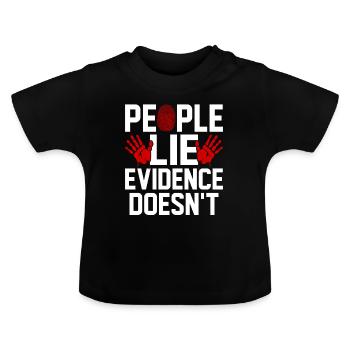 People Lie Evidence Dont Funny Forensic Evidence - Baby Organic T-Shirt with Round Neck - black - Front