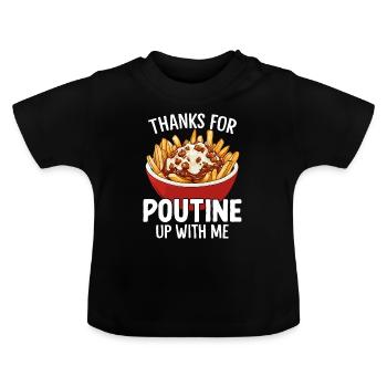 Danke für Poutine Up With Me Funny Quebec - Baby Bio-T-Shirt mit Rundhals - Schwarz - Vorne