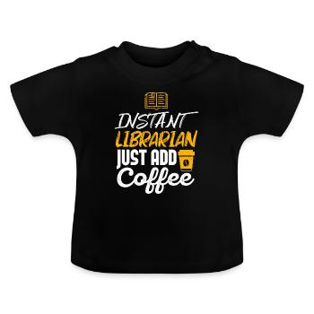 Instant Librarian Just Add Coffee - Baby Bio-T-Shirt mit Rundhals - Schwarz - Vorne