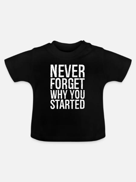never forget why you started - Baby Bio-T-Shirt mit Rundhals - Schwarz