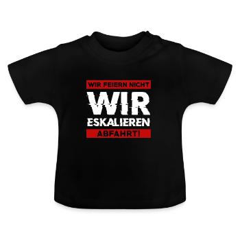 Wir feiern nicht WIR ESKALIEREN Abfahrt Abschluss - Baby Bio-T-Shirt mit Rundhals - Schwarz - Vorne