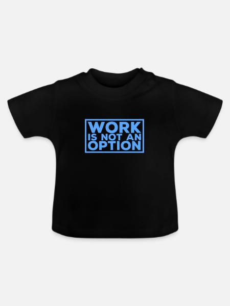 Arbeit ist keine Option - Baby Bio-T-Shirt mit Rundhals - Schwarz