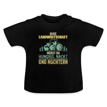Ohne Landwirtschaft wärst du Hungrig und Nüchtern - Baby Bio-T-Shirt mit Rundhals - Schwarz - Vorne