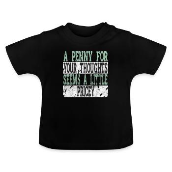 Zynische Sprüche, Ein Pfennig Für Ihre Gedanken - Baby Bio-T-Shirt mit Rundhals - Schwarz - Vorne