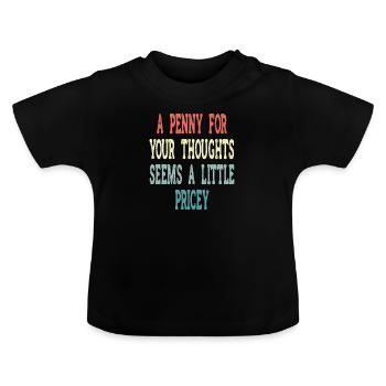 Zynische Sprüche, Ein Pfennig Für Ihre Gedanken - Baby Bio-T-Shirt mit Rundhals - Schwarz - Vorne