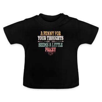 Zynische Sprüche, Ein Pfennig Für Ihre Gedanken - Baby Bio-T-Shirt mit Rundhals - Schwarz - Vorne