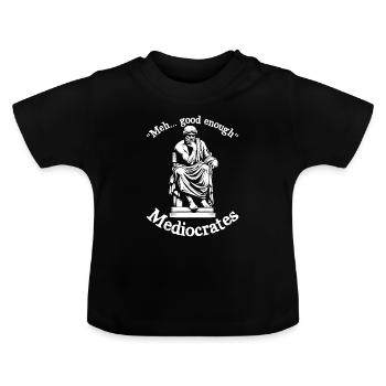 Meh good enough mediocrates demotivational quotes - Baby Organic T-Shirt with Round Neck - black - Front