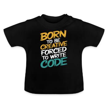 "Geboren, um kreativ zu sein, gezwungen, Code zu schreiben" - Baby Bio-T-Shirt mit Rundhals - Schwarz - Vorne
