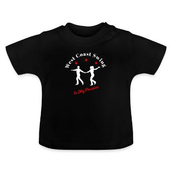 West Coast Swing Is My Passion WCS Dancing Gift - Baby Organic T-Shirt with Round Neck - black - Front