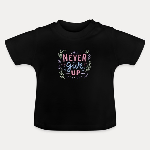 Never give up - Baby Bio-T-Shirt mit Rundhals