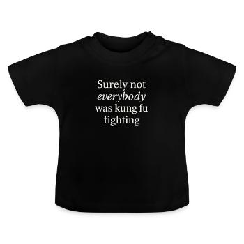 Surely Not Everybody Was Kung Fu Fighting - Baby Organic T-Shirt with Round Neck - black - Front