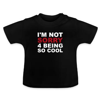 not sorry being so cool - Baby Organic T-Shirt with Round Neck - black - Front