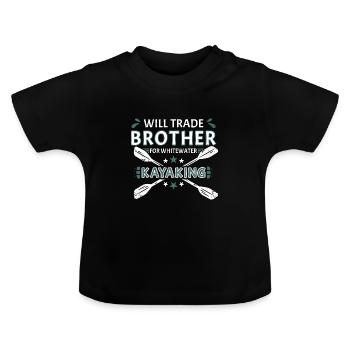 Will Trade Brother For Whitewater Kayaking - Baby Organic T-Shirt with Round Neck - black - Front
