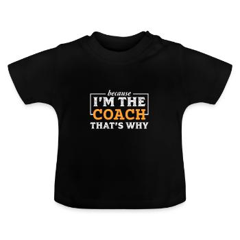 Parce que je suis le COACH c'est pourquoi - T-shirt bio col rond Bébé - noir - Devant